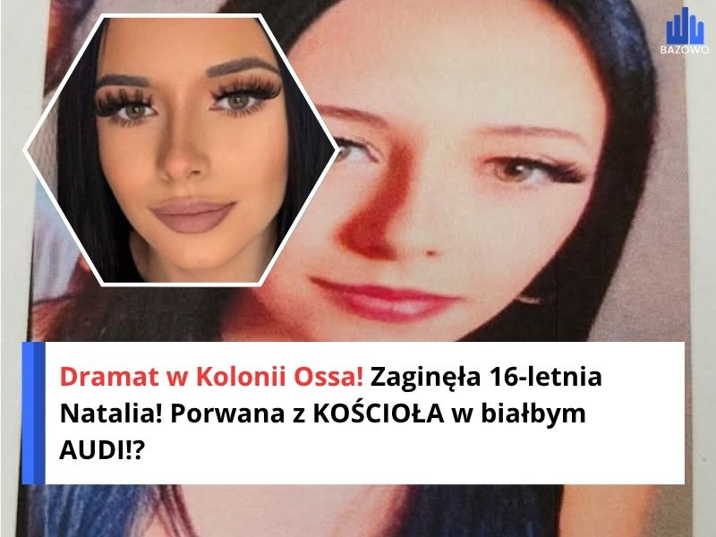 Dramat w Kolonii Ossa! Zaginęła 16-letnia Natalia! Porwana z KOŚCIOŁA w białbym AUDI!?